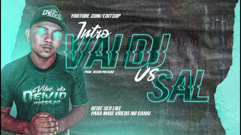DJ DEIVID PRESSÃO – INTRO VAI DJ Vs SAL #EDIT D.P (EXCLUSIVA) 2K21