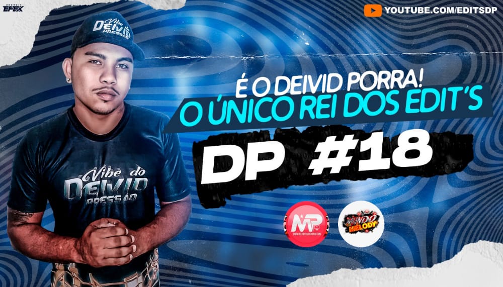 DJ DEIVID PRESSÃO – EDITS D.P 18 #EDIT D.P (EXCLUSIVA) 2K21