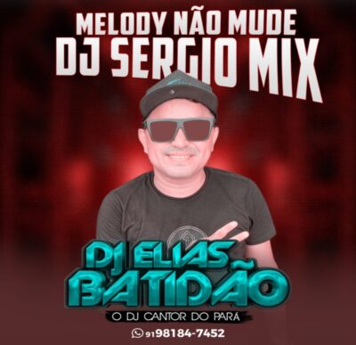 DJ ELIAS BATIDÃO - MELODY NÃO MUDE (DJ SÉRGIOMIX) EXCLUSIVA 2023