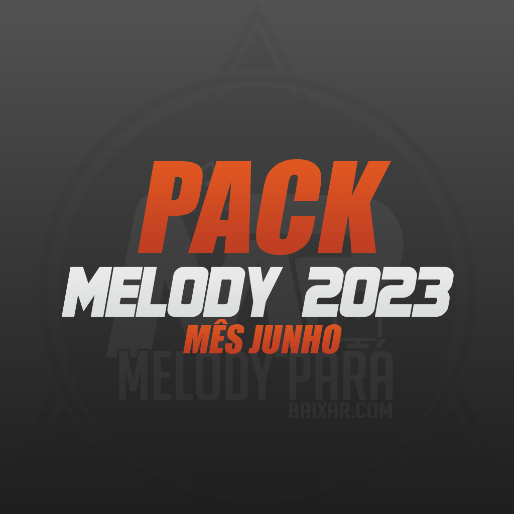 PACK MELODY 2023 (LANÇAMENTOS, JUNHO)